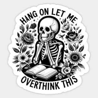 "Hang On Let Me Over Think This" Skeleton Sticker